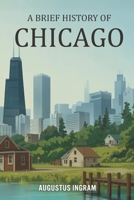 A Brief History of Chicago B0GK7QYJZQ Book Cover