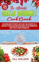 The Ultimate Salad Gourmet Cookbook: A Delicious Guide of Recipes, Fast and Easy, for a Healthy Life, A New Way to Turn Salad Using Fresh Dishes for ... with Great Taste and Endless Possibilities 1914395344 Book Cover