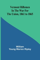 Vermont riflemen in the war for the union, 1861 to 1865 9362923211 Book Cover