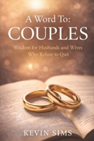 A Word To: Couples: Wisdom for Husbands and Wives Who Refuse to Quit B0GSFZ37XF Book Cover