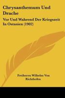 Chrysanthemum Und Drache: Vor Und Wahrend Der Kriegszeit In Ostasien (1902) 116034132X Book Cover