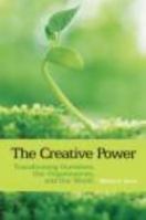 The Creative Power: Transforming Ourselves, Our Organizations, and Our World 0415393604 Book Cover