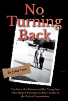 No Turning Back: The Story of a Woman and Her Young Son Who Slipped Through the Iron Curtain at the Peak of Communism B0H6KLZF5S Book Cover