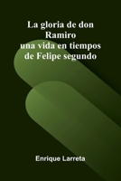 La gloria de don Ramiro; una vida en tiempos de Felipe segundo (Spanish Edition) 9374124920 Book Cover