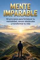 Mentalidad Imparable: 50 principios para lograr tus metas (Spanish Edition) B0HB17FFLK Book Cover