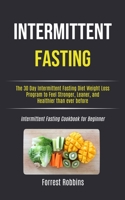 Intermittent Fasting: The 30 Day Intermittent Fasting Diet Weight Loss Program to Feel Stronger, Leaner, and Healthier than ever before (Intermittent Fasting Cookbook for Beginner) 1989749755 Book Cover