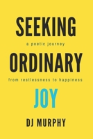 Seeking Ordinary Joy: A Poetic Journey from Restlessness to Happiness. B0DYPBB8HW Book Cover