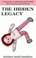 The Hidden Legacy: Uncovering, Confronting and Healing Three Generations of Incest 1879384175 Book Cover