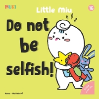 Little Miu, Do Not Be Selfish!: A Heartwarming Story to Teach Toddlers the Joy of Sharing, Making Friends, and Building Essential Social Skills (Ages 1-6) (Self-reliant Miu Miu) B0GVJ6MG7S Book Cover