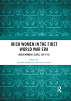 Irish Women in the First World War Era: Irish Women’s Lives, 1914-18 1032088834 Book Cover