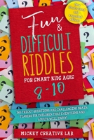 Fun & Difficult Riddles for Smart Kids Ages 8-10: 365 Tricky Questions and Challenging Brain Teasers For Children That Even Teens and Adults Will Enjoy! 1801582343 Book Cover
