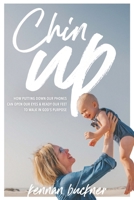 Chin Up: How putting down our phones can open our eyes and ready our feet to walk in God’s purpose 0578756315 Book Cover