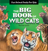 The Big Book of Wild Cats: Fun Animal Facts for Kids 1646110609 Book Cover