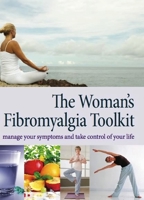 The Woman's Fibromyalgia Toolkit: Manage Your Symptoms and Take Control of Your Life 0982321961 Book Cover