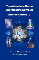 Transformiere Deine Energie Mit Daimoku: Nichiren-Buddhismus 3.0 1535293845 Book Cover