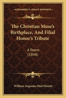 The Christian Muse's Birthplace, And Filial Honor's Tribute: A Poem 114132640X Book Cover