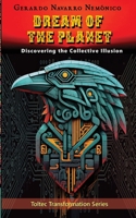 Dream of the Planet: Discovering the Collective Illusion (Toltec Transformation) B0H4DQTZ7B Book Cover