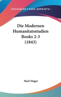 Die Modernen Humanitatsstudien Books 2-3 (1843) 1161114033 Book Cover