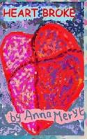 Heart Broke: A collection of my poetry - '...a 'girlfriend' book to inspire hope through experience'. 0957612206 Book Cover