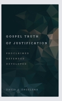 Gospel Truth of Justification : Proclaimed, Developed, Defended 1944555188 Book Cover