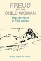 Freud and the Child Woman: The Memoirs of Fritz Wittels 030018719X Book Cover