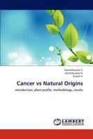 Cancer vs Natural Origins: introduction, plant profile, methodology, results 3659231398 Book Cover