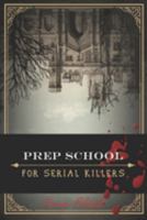 Prep School for Serial Killers 0984074074 Book Cover