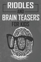 Riddles and Brain Teasers For Kids: Difficult Riddles And Brain Teasers For Expanding Your Mind & Boosting Your Brain Power B085RT3H6V Book Cover