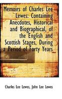 Memoirs of Charles Lee Lewes: Containing Anecdotes, Historical And Biographical, of the English And 1103508598 Book Cover