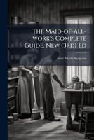 The Maid-of-all-work's Complete Guide. New (3rd) Ed 1024330257 Book Cover