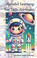 Alphabet Learning: For Little Astronaut B0DQTV352F Book Cover