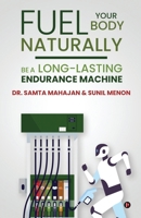 Fuel Your Body Naturally: Be a Long-lasting Endurance Machine 1638067872 Book Cover