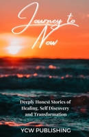 Journey To Now: Deeply Honest Stories of Healing, Self-Discovery, and Transformation B0BFTWFF2W Book Cover