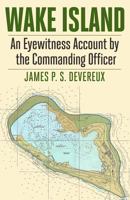 Wake Island: An Eyewitness Account by the Commanding Officer 1507834578 Book Cover