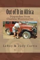 Out of It in Africa: Dispatches from Clueless Missionaries 147937508X Book Cover