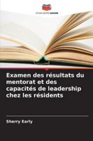 Examen des résultats du mentorat et des capacités de leadership chez les résidents (French Edition) 620891728X Book Cover