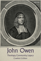 John Owen : Theology, Community, Legacy 0567720438 Book Cover