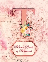 T: Mom's Book of Memories: A Monogrammed Set of Memory Enhancers to Help your Mother or Grandmother Remember Their Lives 1710055405 Book Cover