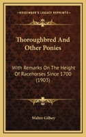 Thoroughbred and other ponies with remarks on the height of racehorses since 1700 : being a rev. ed. of Ponies: past and present 1167197801 Book Cover