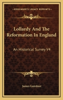 Lollardy And The Reformation In England: An Historical Survey V4 1162964987 Book Cover
