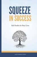 Squeeze in Success: Side Hustles for Busy Lives 1069304220 Book Cover