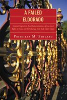 A Failed Eldorado: Colonial Capitalism, Rural Industrialization, African Land Rights in Kenya, and The Kakamega Gold Rush, 1930-1952 B007DCZOAO Book Cover