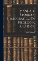 Manuale storico-bibliografico di filologia classica 102220646X Book Cover