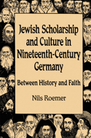 Jewish Scholarship and Culture in Nineteenth-Century Germany: Between History and Faith 0299211703 Book Cover