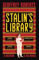Stalin's Library: A Dictator and his Books 0300281137 Book Cover