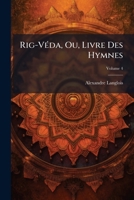Rig-Véda Ou Livre Des Hymnes. Tome 4 1149126655 Book Cover