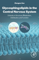 Glycosphingolipids in the Central Nervous System: Diversity in Structure, Metabolism, Distribution, and Function 0443161569 Book Cover