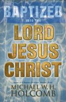 Baptized Into the Lord Jesus Christ 0983785872 Book Cover
