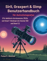 Siril, Graxpert & Gimp Benutzerhandbuch für Astrofotografen: Für dedizierte Astrokameras, DSLRs und Smart-Teleskope wie Seestar S50 und Dwarf 3 B0FWZJGMG9 Book Cover