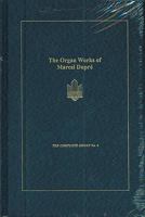 The Organ Works of Marcel Dupre (The Complete Organ, 4) 1576470075 Book Cover